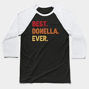 Best DONELLA Ever, DONELLA Second Name, DONELLA Middle Name Baseball T-Shirt